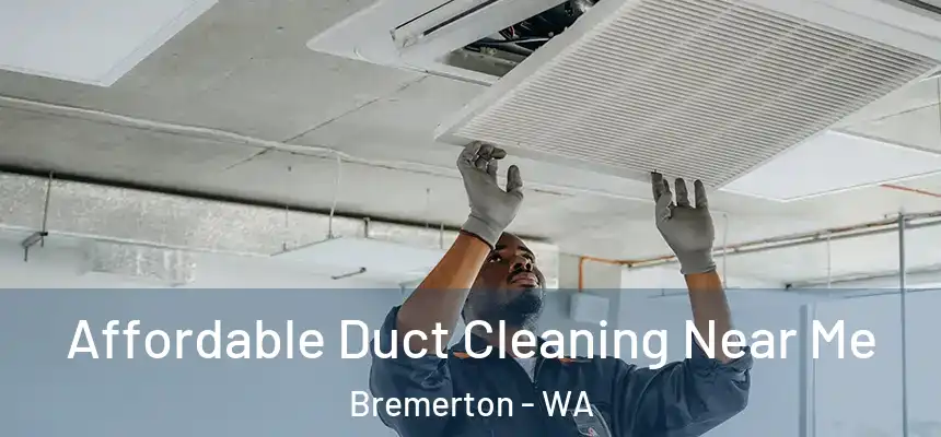  Affordable Duct Cleaning Near Me Bremerton - WA