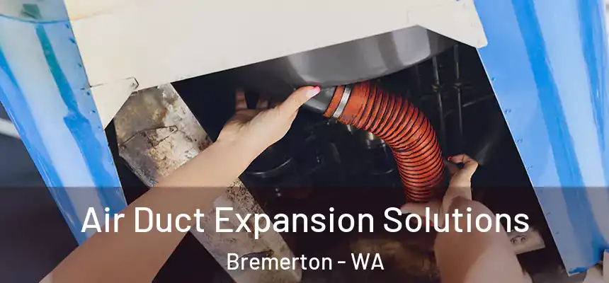 Air Duct Expansion Solutions Bremerton - WA