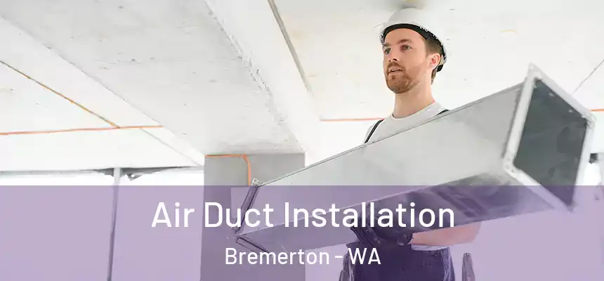 Air Duct Installation Bremerton - WA