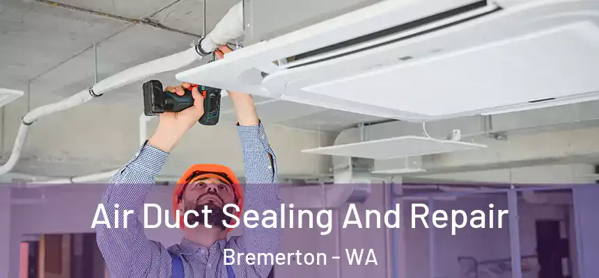  Air Duct Sealing And Repair Bremerton - WA