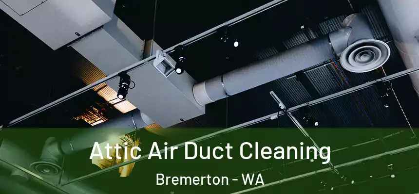 Attic Air Duct Cleaning Bremerton - WA