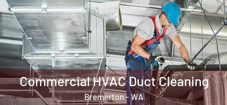 Commercial HVAC Duct Cleaning Bremerton - WA