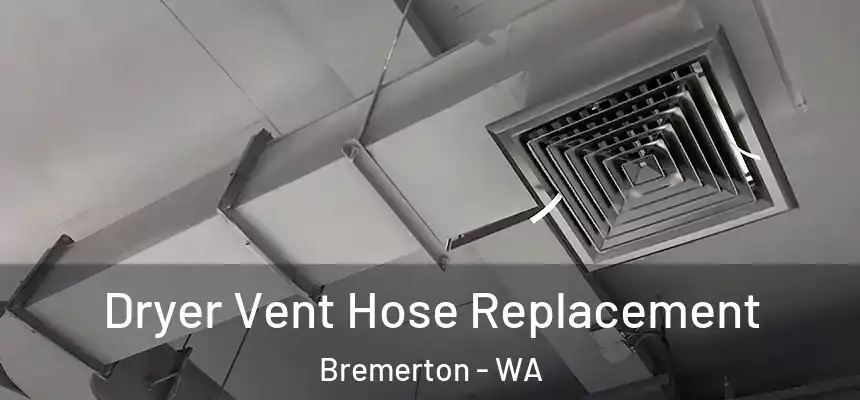  Dryer Vent Hose Replacement Bremerton - WA