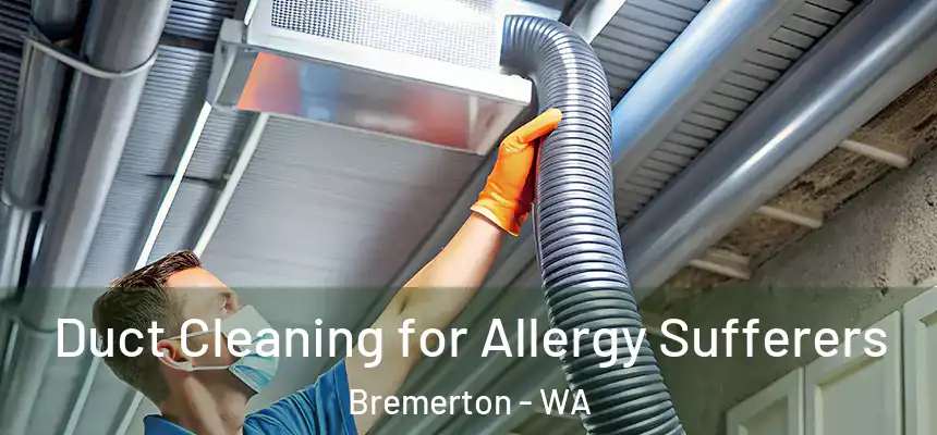  Duct Cleaning for Allergy Sufferers Bremerton - WA