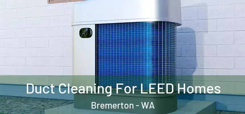 Duct Cleaning For LEED Homes Bremerton - WA