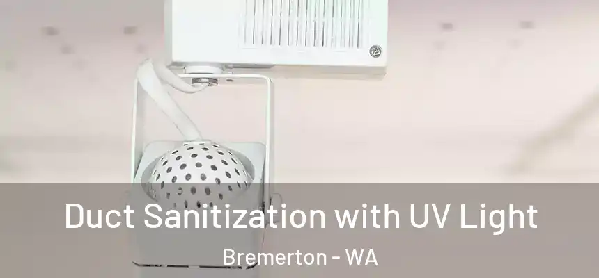 Duct Sanitization with UV Light Bremerton - WA