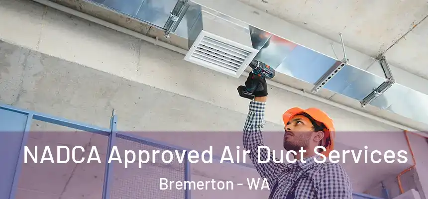 NADCA Approved Air Duct Services Bremerton - WA