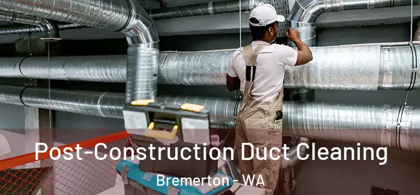  Post-Construction Duct Cleaning Bremerton - WA