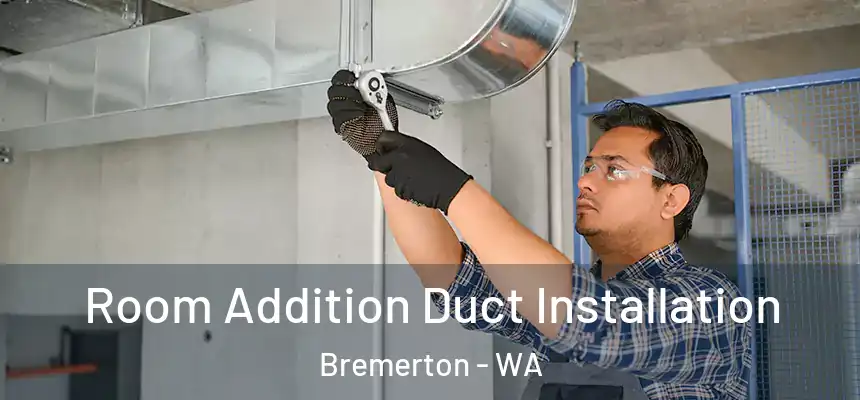  Room Addition Duct Installation Bremerton - WA
