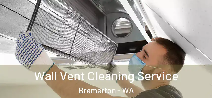 Wall Vent Cleaning Service Bremerton - WA