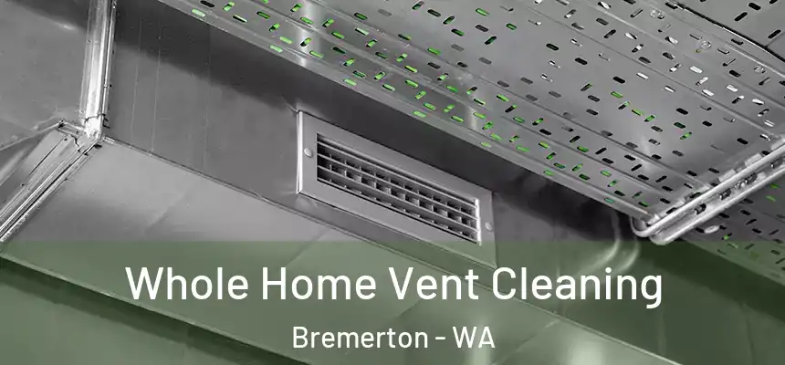 Whole Home Vent Cleaning Bremerton - WA